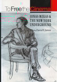 To Free the Cinema: Jonas Mekas & the New York Underground, edited by David E. James