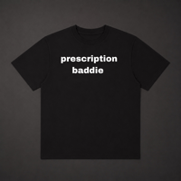 Prescription Baddie T-Shirt