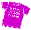 TATTOOS R DUMB