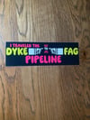 I traveled the dyke to fag pipeline sticker