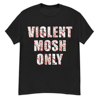 VIOLENT MOSH ONLY SHIRT