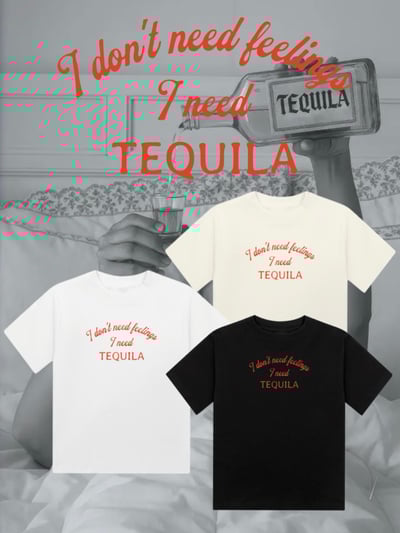 Image of i don’t need feelings I need tequila April £10 teee