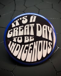 Image 3 of It’s A Great Day To Be Indigenous Pins (Pink,Red,Blue)