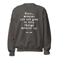 Image 1 of Unisex Sweatshirt Wine...because it's not good to keep things bottled up.