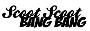 Image of Scoot Scoot Bang Bang