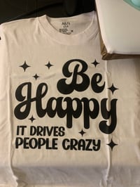 Be Happy It Drives People Crazy 