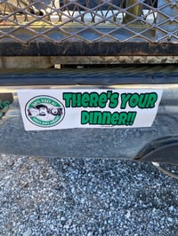 Image 2 of 3.5”x10" Theres Your Dinner Bumper Stickers!! (FREE USA SHIPPING 🇺🇸)