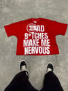  BAD B*TCHES MAKE ME NERVOUS TEE