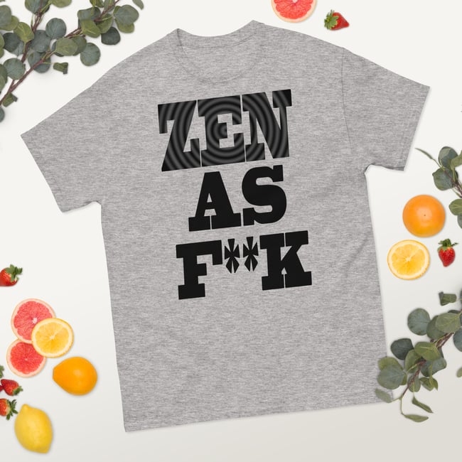 ZEN AS F**K-Unisex classic tee 