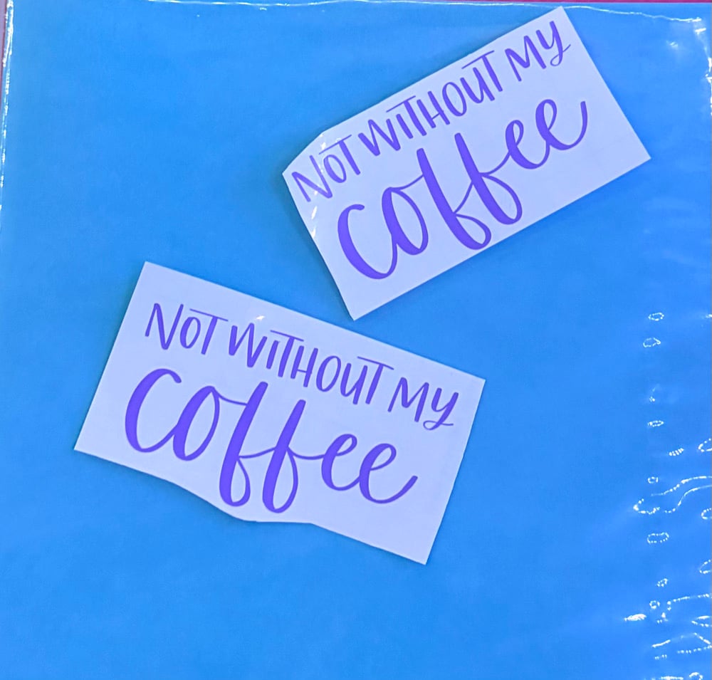 Image of “Not Without My Coffee” Decal (6x3in)