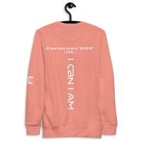 Image 2 of I Can I Am " Believe" Unisex Premium Sweatshirt
