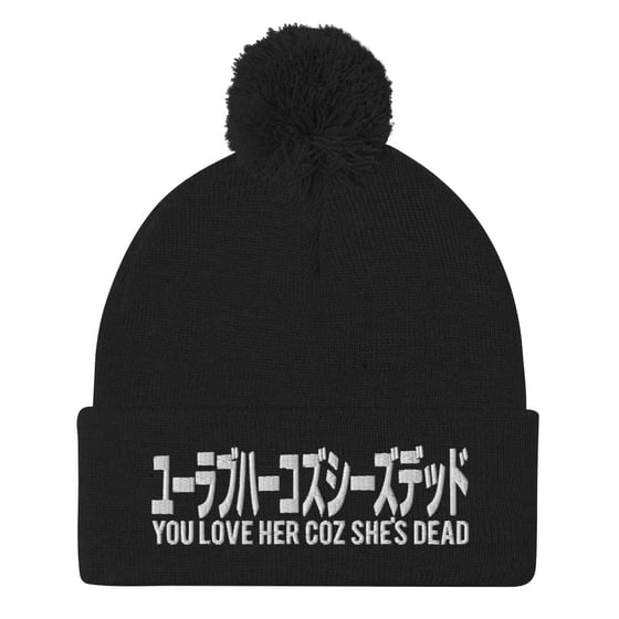 Image of YOU LOVE HER COZ SHE'S DEAD Bobble Beanie Hat