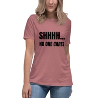 Image 3 of Women's Relaxed T-Shirt, Shhhh… No One Cares Shirt | Funny Sarcastic Humor Tee