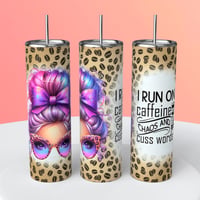 I RUN ON CAFFEINE CHAOS AND CUSS WORDS TUMBLER