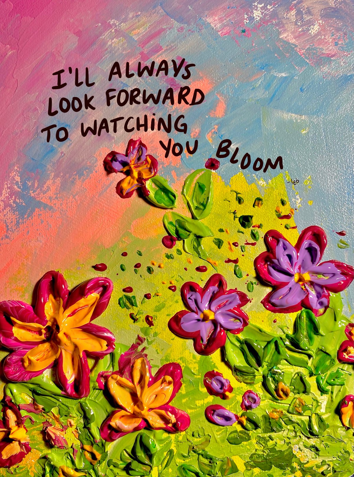 Image of I'll Always Look Forward To Watching You Bloom