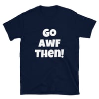 Image 3 of Go AWF  Then Short-Sleeve Unisex Tee 