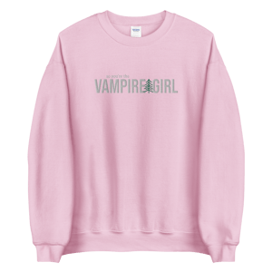 so you're the Vampire Girl crewneck