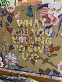 Image 2 of “WHAT ARE YOU WILLING TO GIVE UP?” - Original Artwork