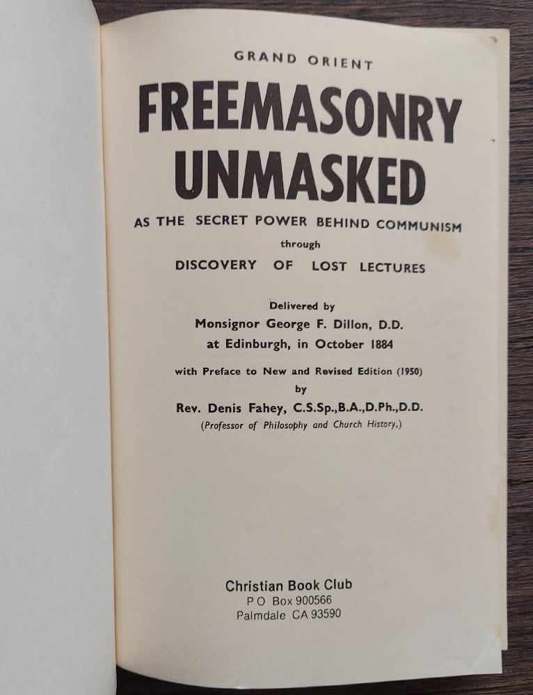 Grand Orient Freemasonry Unmasked (as the Secret Power Behind Communism), by Monsignor George Dillon