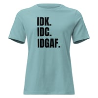 Image 7 of Women's Relaxed T-Shirt, IDK IDC IDGAF T-Shirt | Funny Attitude Bold Humor Graphic Tee