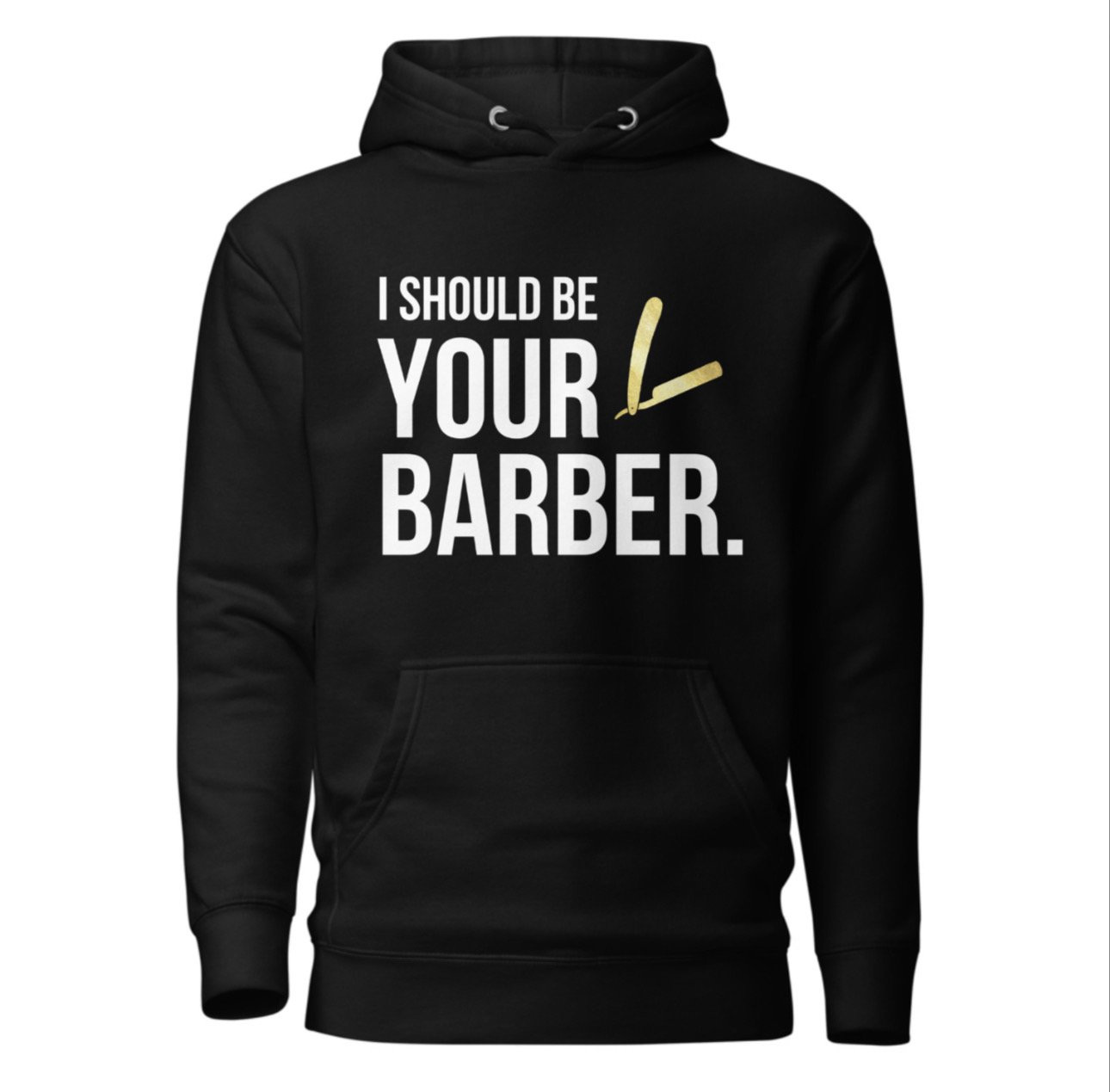 Image of *NEW HOODIE* “I Should Be Your Barber!”