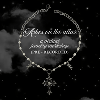 ashes on the altar - pre recorded jewelry class