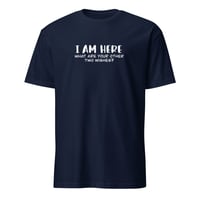Image 3 of I Am Here Unisex T-Shirt
