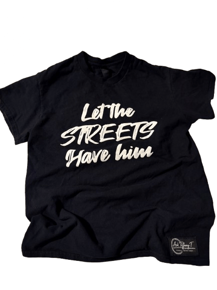 Image of “Let the STREETS have him” (AskTiffanyT) edition tee TWO SIZES LEFT (small &XL)