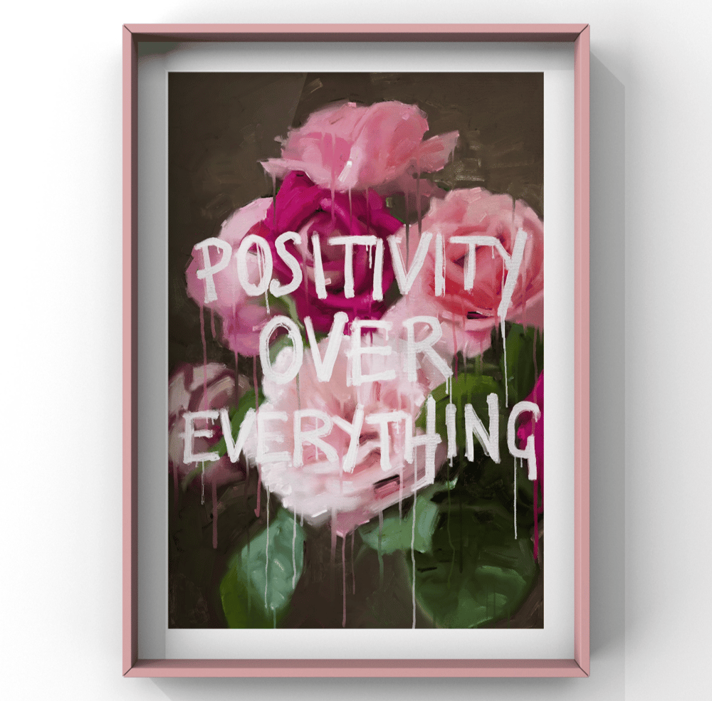 Image of POSITIVITY OVER EVERYTHING 