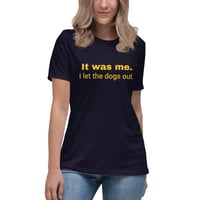 Image 1 of Women's Relaxed T-Shirt, It Was Me I Let the Dogs Out Shirt | Funny Dog Humor Graphic Tee