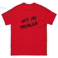 Image 2 of Unisex classic tee, Not My Problem Shirt | Funny Sarcastic Humor Tee