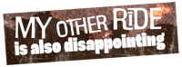 My Other Ride Is Also Disappointing - Large 10x3 Sticker Or Magnet