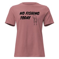 Image 4 of Women's Relaxed T-Shirt, No Fishing Today T-Shirt | Funny Fishing Humor Graphic Tee