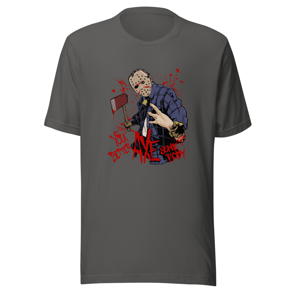 You Better AXE Somebody  - Light Blend T Shirt 