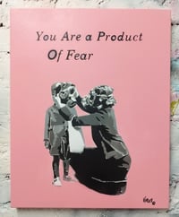 You are a Product of Fear