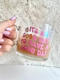 Image 2 of It’s A Good Day To Have A Good Day Glass Mug