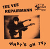 TeeVee Repairman - What’s On TV? LP