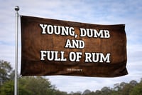 Image 1 of YOUNG DUMB AND FULL OF RUM FLAG PRE ORDER