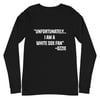 Unfortunately I am a White Sox fan - Long Sleeve