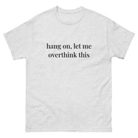 Image 2 of Unisex classic tee, Hang On, Let Me Overthink This Shirt | Funny Overthinking Humor Tee