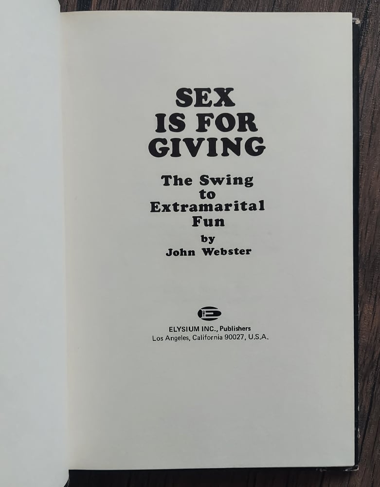 Sex Is For Giving: The Swing to Extramarital Fun, by John Webster