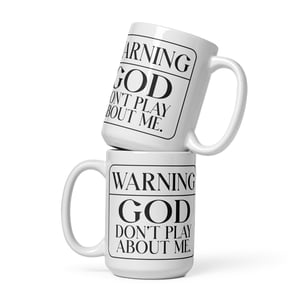 Warning...GOD Don't Play About Me White Coffee Mug