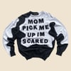 MOM PICK ME UP IM SCARED SWEATSHIRT SIZE M/L (24x27)