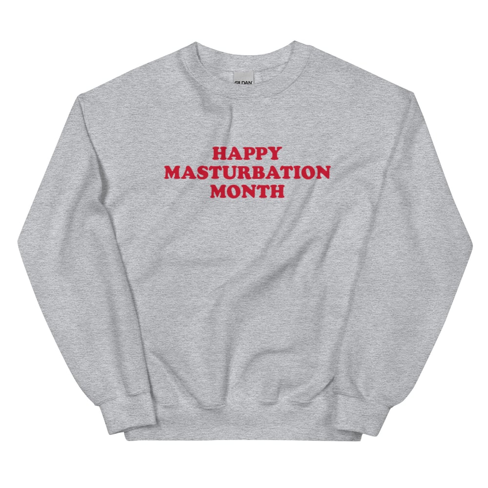 Happy Masturbation Month Sweatshirt