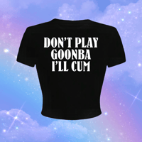 Image 1 of don’t play goonba i’ll cum croptops