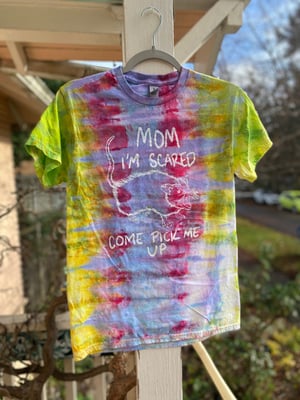 Image of SMALL Mom I'm Scared Come Pick Me Up Tie Dye Shirt 5