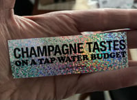 Image 2 of Champagne Tastes On a Tap Water Budget  Sticker