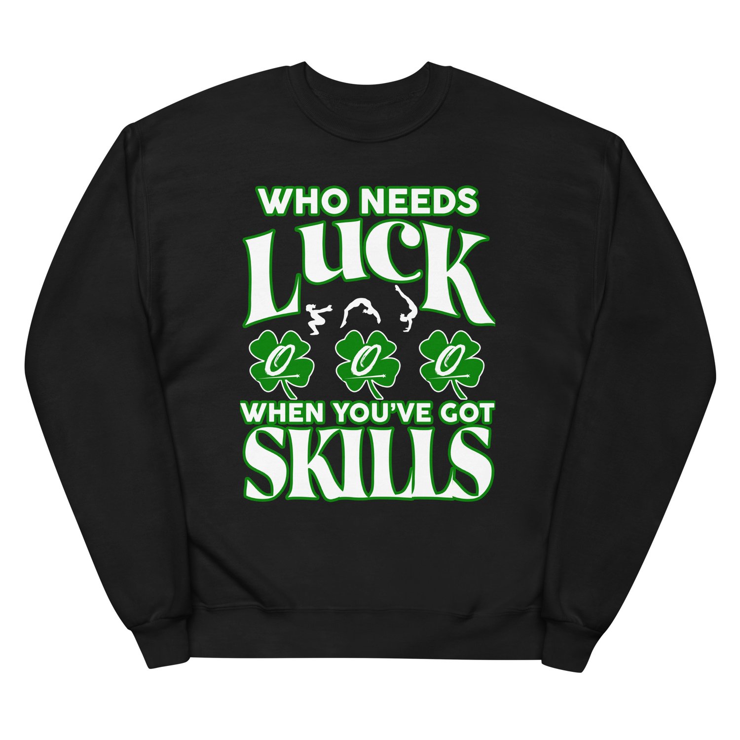 Who Needs Luck Unisex Sweatshirt