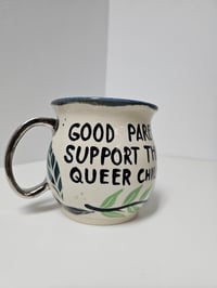 Image 3 of Mug 6 - "Good parents support their queer children" 