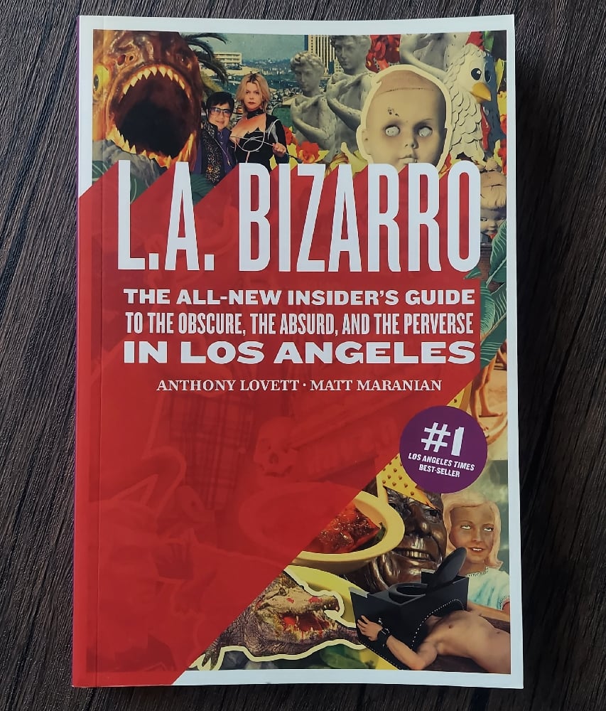 L.A. Bizarro: The All-New Insiders' Guide to the Obscure, the Absurd, and the Perverse